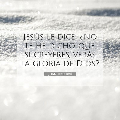 Picture 07 - Juan 11:40 RVA - Jesús le dice: ¿No te he dicho que, si - Bible Verse Picture