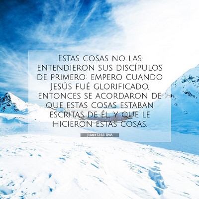 Picture 07 - Juan 12:16 RVA - Estas cosas no las entendieron sus discípulos de - Bible Verse Picture