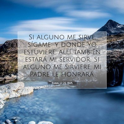 Picture 07 - Juan 12:26 RVA - Si alguno me sirve, sígame: y donde yo - Bible Verse Picture