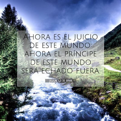 Picture 07 - Juan 12:31 RVA - Ahora es el juicio de este mundo: ahora el - Bible Verse Picture