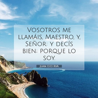 Picture 07 - Juan 13:13 RVA - Vosotros me llamáis, Maestro, y, Señor: y - Bible Verse Picture
