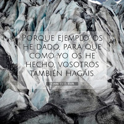 Picture 07 - Juan 13:15 RVA - Porque ejemplo os he dado, para que como yo os he - Bible Verse Picture