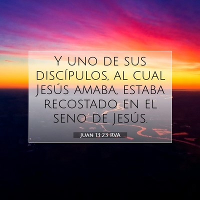 Picture 07 - Juan 13:23 RVA - Y uno de sus discípulos, al cual Jesús amaba, - Bible Verse Picture