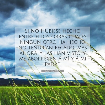 Picture 07 - Juan 15:24 RVA - Si no hubiese hecho entre ellos obras cuales - Bible Verse Picture