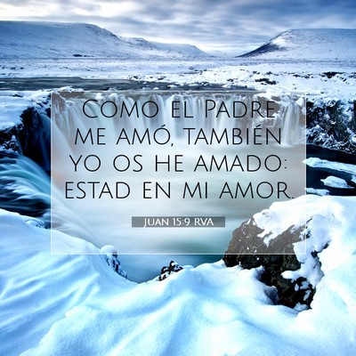Picture 07 - Juan 15:9 RVA - Como el Padre me amó, también yo os he amado: - Bible Verse Picture
