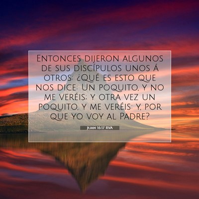Picture 07 - Juan 16:17 RVA - Entonces dijeron algunos de sus discípulos unos - Bible Verse Picture