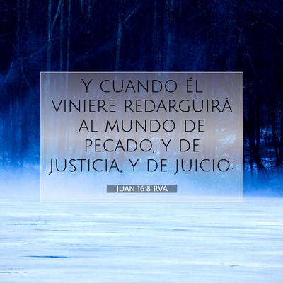 Picture 07 - Juan 16:8 RVA - Y cuando él viniere redargüirá al mundo de - Bible Verse Picture