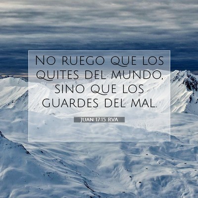Picture 07 - Juan 17:15 RVA - No ruego que los quites del mundo, sino que los - Bible Verse Picture
