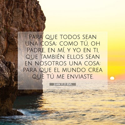 Picture 07 - Juan 17:21 RVA - Para que todos sean una cosa; como tú, oh Padre, - Bible Verse Picture