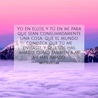 Picture 07 - Juan 17:23 RVA - Yo en ellos, y tú en mí, para que sean - Bible Verse Picture