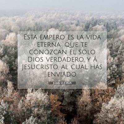 Picture 07 - Juan 17:3 RVA - Esta empero es la vida eterna: que te conozcan el - Bible Verse Picture