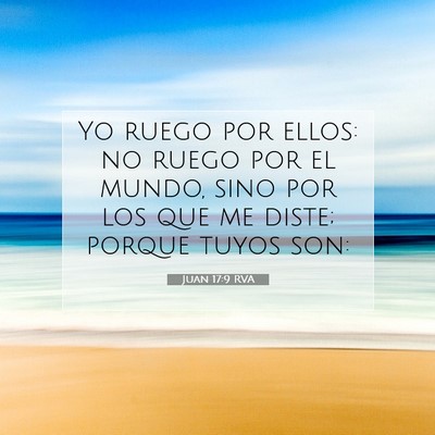 Picture 07 - Juan 17:9 RVA - Yo ruego por ellos: no ruego por el mundo, sino - Bible Verse Picture