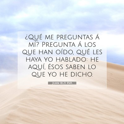Picture 07 - Juan 18:21 RVA - ¿Qué me preguntas á mí? Pregunta á los que - Bible Verse Picture