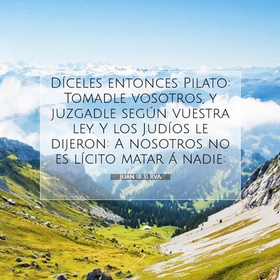 Picture 07 - Juan 18:31 RVA - Díceles entonces Pilato: Tomadle vosotros, y - Bible Verse Picture