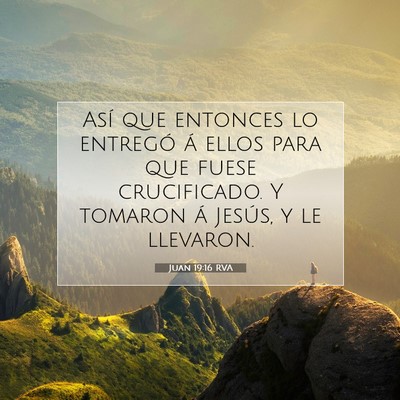 Picture 07 - Juan 19:16 RVA - Así que entonces lo entregó á ellos para que - Bible Verse Picture