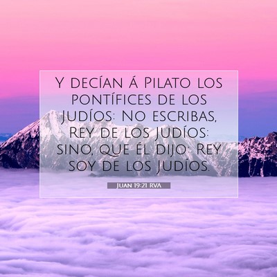 Picture 07 - Juan 19:21 RVA - Y decían á Pilato los pontífices de los - Bible Verse Picture
