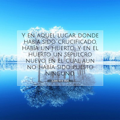 Picture 07 - Juan 19:41 RVA - Y en aquel lugar donde había sido crucificado, - Bible Verse Picture