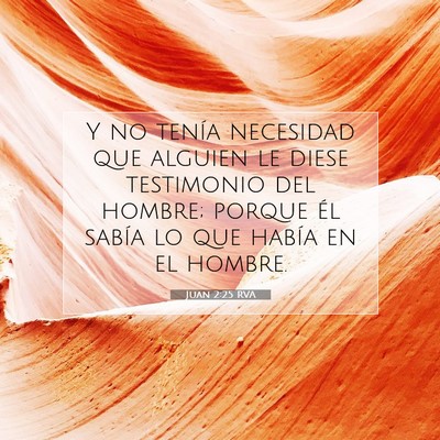 Picture 07 - Juan 2:25 RVA - Y no tenía necesidad que alguien le diese - Bible Verse Picture