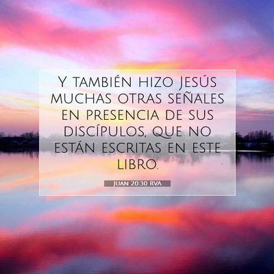 Picture 07 - Juan 20:30 RVA - Y también hizo Jesús muchas otras señales en - Bible Verse Picture
