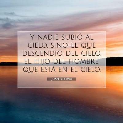 Picture 07 - Juan 3:13 RVA - Y nadie subió al cielo, sino el que descendió - Bible Verse Picture
