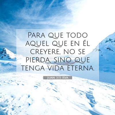 Picture 07 - Juan 3:15 RVA - Para que todo aquel que en él creyere, no se - Bible Verse Picture