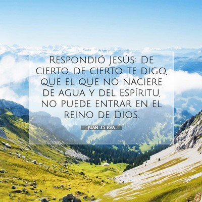 Picture 07 - Juan 3:5 RVA - Respondió Jesús: De cierto, de cierto te digo, - Bible Verse Picture