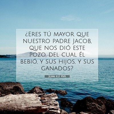 Picture 07 - Juan 4:12 RVA - ¿Eres tú mayor que nuestro padre Jacob, que nos - Bible Verse Picture