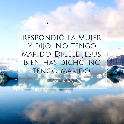 Picture 07 - Juan 4:17 RVA - Respondió la mujer, y dijo: No tengo marido. - Bible Verse Picture