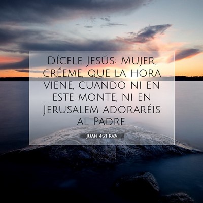 Picture 07 - Juan 4:21 RVA - Dícele Jesús: Mujer, créeme, que la hora - Bible Verse Picture