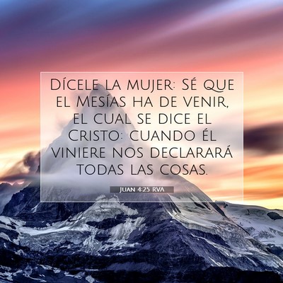 Picture 07 - Juan 4:25 RVA - Dícele la mujer: Sé que el Mesías ha de venir, - Bible Verse Picture