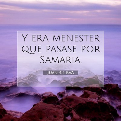 Picture 07 - Juan 4:4 RVA - Y era menester que pasase por - Bible Verse Picture