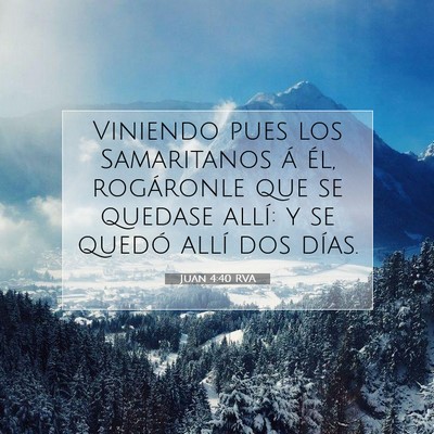 Picture 07 - Juan 4:40 RVA - Viniendo pues los Samaritanos á él, rogáronle - Bible Verse Picture