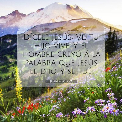 Picture 07 - Juan 4:50 RVA - Dícele Jesús: Ve, tu hijo vive. Y el hombre - Bible Verse Picture