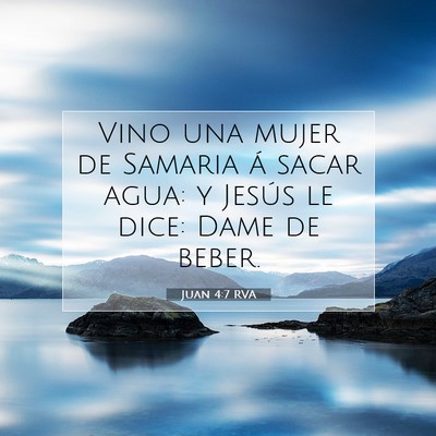 Picture 07 - Juan 4:7 RVA - Vino una mujer de Samaria á sacar agua: y Jesús - Bible Verse Picture