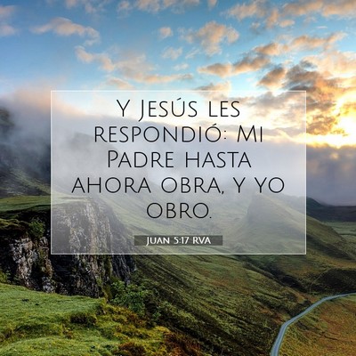 Picture 07 - Juan 5:17 RVA - Y Jesús les respondió: Mi Padre hasta ahora - Bible Verse Picture