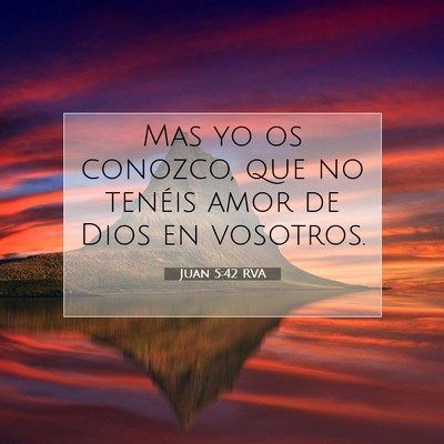 Picture 07 - Juan 5:42 RVA - Mas yo os conozco, que no tenéis amor de Dios en - Bible Verse Picture