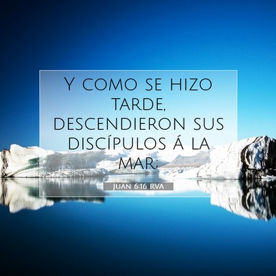 Picture 07 - Juan 6:16 RVA - Y como se hizo tarde, descendieron sus - Bible Verse Picture