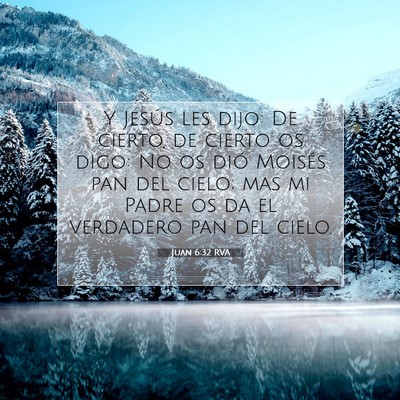 Picture 07 - Juan 6:32 RVA - Y Jesús les dijo: De cierto, de cierto os digo: - Bible Verse Picture