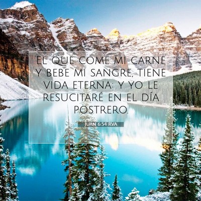 Picture 07 - Juan 6:54 RVA - El que come mi carne y bebe mi sangre, tiene vida - Bible Verse Picture