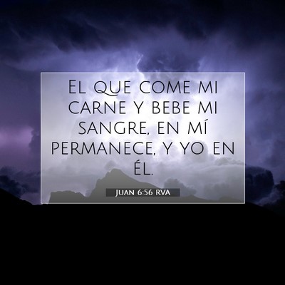 Picture 07 - Juan 6:56 RVA - El que come mi carne y bebe mi sangre, en mí - Bible Verse Picture