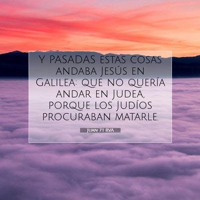 Picture 07 - Juan 7:1 RVA - Y PASADAS estas cosas andaba Jesús en Galilea: - Bible Verse Picture