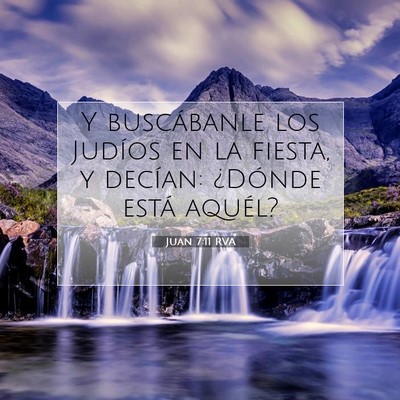 Picture 07 - Juan 7:11 RVA - Y buscábanle los Judíos en la fiesta, y - Bible Verse Picture
