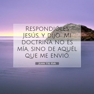 Picture 07 - Juan 7:16 RVA - Respondióles Jesús, y dijo: Mi doctrina no es - Bible Verse Picture