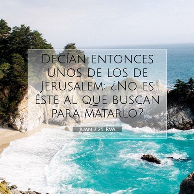Picture 07 - Juan 7:25 RVA - Decían entonces unos de los de Jerusalem: ¿No - Bible Verse Picture