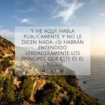 Picture 07 - Juan 7:26 RVA - Y he aquí, habla públicamente, y no le dicen - Bible Verse Picture