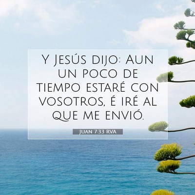 Picture 07 - Juan 7:33 RVA - Y Jesús dijo: Aun un poco de tiempo estaré con - Bible Verse Picture