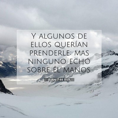 Picture 07 - Juan 7:44 RVA - Y algunos de ellos querían prenderle; mas - Bible Verse Picture