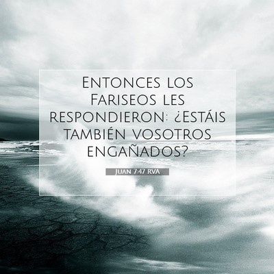 Picture 07 - Juan 7:47 RVA - Entonces los Fariseos les respondieron: ¿Estáis - Bible Verse Picture