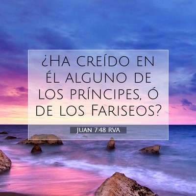 Picture 07 - Juan 7:48 RVA - ¿Ha creído en él alguno de los príncipes, ó - Bible Verse Picture