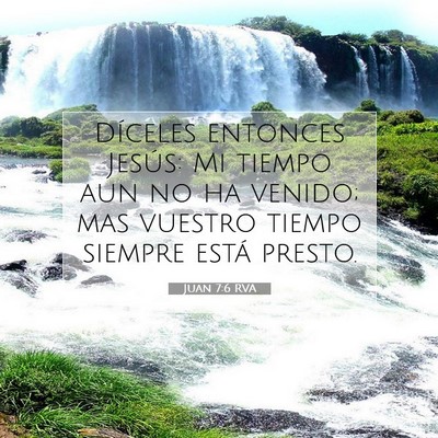 Picture 07 - Juan 7:6 RVA - Díceles entonces Jesús: Mi tiempo aun no ha - Bible Verse Picture
